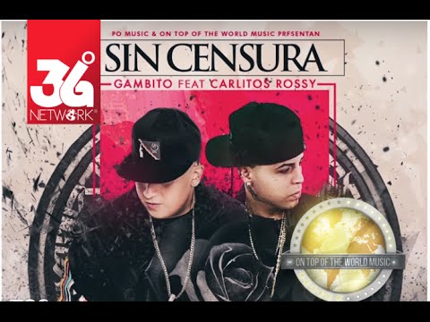 Sin Censura - Gambito Ft Carlitos Rossy