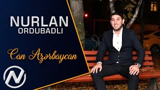 Nurlan Ordubadli - Can Azerbaycan (Yeni 2021)