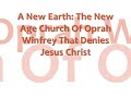 a new earth: the new age church of oprah that denies jesus

this is the most in depth, most shocking and most revealing film about what oprah winfrey really believes and how it directly contradicts the bible.

you will never view oprah the same way again after watching this video.

if you have any questions about the video, or if you want to know more about how you can become a christian, or if you want more information about our ministry, please feel free to send us a message.

http://themoralcollapseofamerica.blogspot.com/