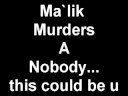 MA`LIK MURDERS A NOBODY