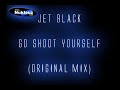 Jet Black - Go Shoot Yourself (Original Mix)