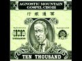 Cause we all get rainstorms in our knees eventually. This is the Agnostic Mountain Gospel Choir from their album Ten Thousand. You can buy their album on Amazon, and also directly from them www.theagnostics.com