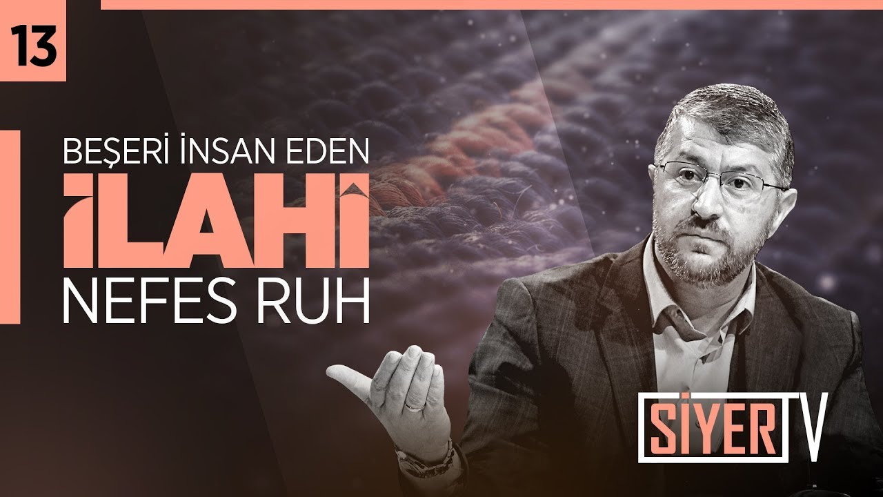 13. Beşeri İnsan Eden İlahî Nefes Ruh
