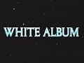 White Album - OP / ホワイトアルバム