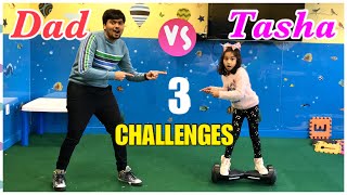 Tasha vs Dad - 3 Tough Challenges including Hoverboard Challenge with Dad !!!
