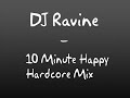 DJ Ravine - 10 Minute Happy Hardcore Mix