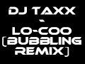 Dj TaXx - lo-coo (bubbling remix)