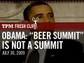 Obama: "Beer Summit" Is Not A Summit