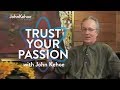 Trust Your Passion - John Kehoe