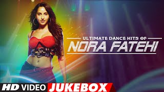 Ultimate Dance Hits of Nora Fatehi  Video Jukebox 