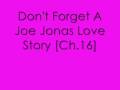 Don't Forget: A Joe Jonas Love Story {[Ch.16}]