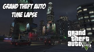 Grand Theft Auto V Time Lapse