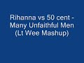 Rihanna vs 50 cent - Many Unfaithful Men (Lt Wee Mashup)