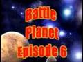videos de Battle Planet Episode 6