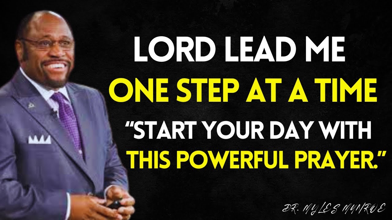 Pray This EVERY Morning,  Lord GUIDE Me One Step at a Time , Take the LEAD in My Life | Myles Munroe