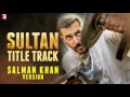 Sultan Title Track Full Song Audio Salman Khan Version Sultan and सत्यमं video download