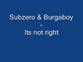 Subzero & burgaboy - its not right Subzero & burgaboy - its not right