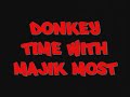 Donkey Time with Majik Most (Episode 1)