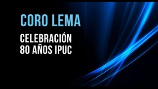 Coro lema 80 años Ipuc
