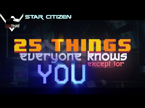 25 Things Everyone Knows Except for YOU! - Star Citizen