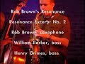 rob brown's resonance - resonance excerpt no. 2

rob brown : alto saxophone
william parker : bass
henry grimes : bass

recorded live at the vision festival 2003.