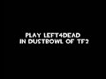 left 4 dead demo?
tf2?dustbowl?????????????????

i revised this map to be able to play even if i did not prepare material and a model. 
it is possible for the download from here. 
http://natto.studio-web.net/l4d_dustbowl09.rar

even if i ask you a question because i am weak in english, it is good and may not answer.