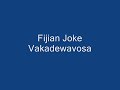 Fijian joke - Vakadewavosa