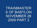 TRAINMASTERS OF BABYLON NOVEMBER 28 2009 PART 3.wmv