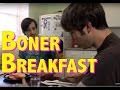 Boner Breakfast