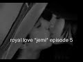 Royal Love Jemi episode 5