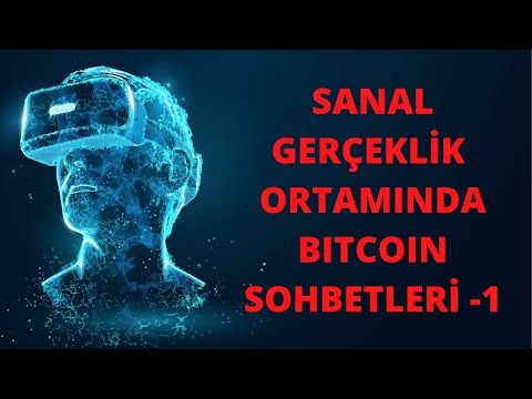 Sanal Gerçeklik (VR) ortamında Bitcoin Sohbetleri (TÜRKİYE'DE İLK!)