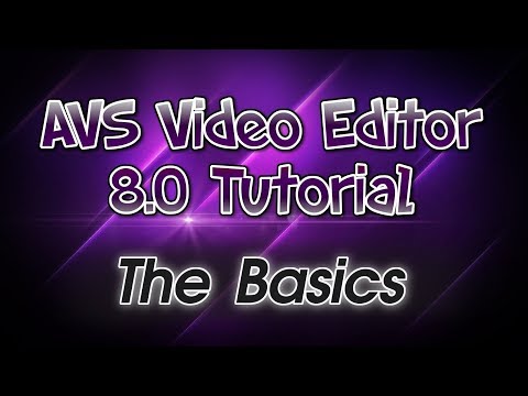 AVS Video Editor 8.0 Tutorial! Pt. 1: The Basics of AVS