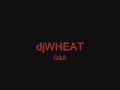 djWHEAT Q&A Part 2(11-25-08)