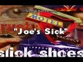Slick Shoes - Joe's Sick