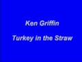 Ken Griffin - Turkey In The Straw