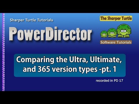 PowerDirector - Comparing the Ultra, Ultimate, and 365 version types - part 1