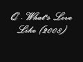 Q - What's Love Like (2008)