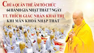 CHÙA QUÁN THẾ ÂM TỔ CHỨC 64 HÀNH GIẢ NHẬP THẤT 7 NGÀY- TT:THÍCH GIÁC NHÀN KHAI THỊ MÃ KHOÁ NHẬP THẤT