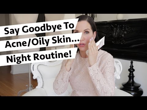 Say Goodbye To Acne/Oily Skin...Night Routine!