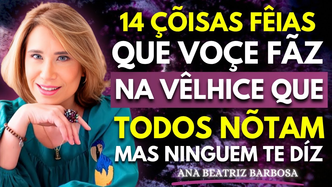 14 Hábitos Feios na Velhice que Incomodam as Pessoas (Mas Ninguém te Conta) | Ana Beatriz Barbosa