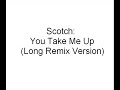 Scotch - Take Me Up (Long Remix Version) Scotch - Take Me Up (Long Remix Version)