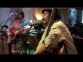 The Low Anthem - "Ticket Taker" - HearYa Live Session 8/9/09