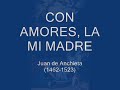 CON AMORES, LA MI MADRE - Juan de Anchieta (1462 - 1523)