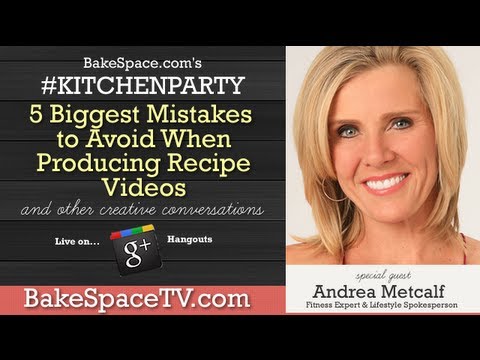 Top 5 Mistakes to Avoid When Producing Recipe Videos with Andrea Metcalf on #KitchenParty