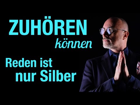 Reden ist Silber – Zuhören Gold