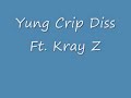 Yung Crip Diss Ft Kray Z Yung Crip Diss Ft Kray Z