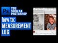 You Suck At Photoshop #12: Measurement Log