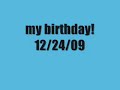 My birthday! 12/24/09