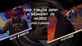 Slim Boogie & Future – The Trade Off: A Moment in Music
