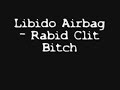 Libido Airbag - Rabid Clit Bitch